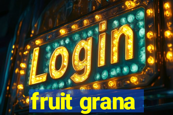 fruit grana